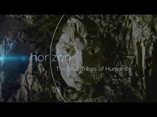 porn bbc horizon утраченные племена человечества the lost tribes of humanity 2016 док история исследования археология porn